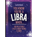 You Know You're a Libra When... 100 Relatable Facts About Being a Libra: Short Books, Perfect for Gifts - Paperback