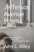 Jefferson Avenue Poems: A Collection of Early Works. Detroit days. Twenty-something nights. - Paperback