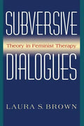 Subversive Dialogues: Theory in Feminist Therapy - Paperback
