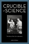 Crucible of Science: The Story of the Cori Laboratory - Hardcover