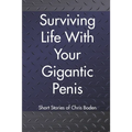 Surviving Life With Your Gigantic Penis: Short Stories of Christopher Boden - Paperback