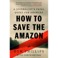 How to Save the Amazon: A Journalist's Fatal Quest for Answers - Hardcover