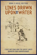 Lines Drawn Upon the Water: First Nations and the Great Lakes Borders and Borderlands - Paperback