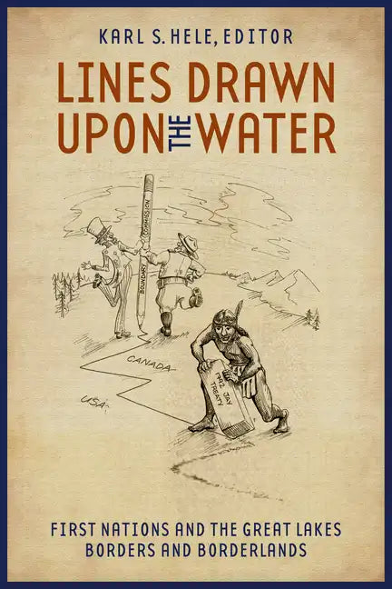 Lines Drawn Upon the Water: First Nations and the Great Lakes Borders and Borderlands - Paperback