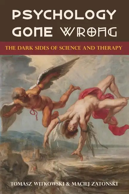 Psychology Gone Wrong: The Dark Sides of Science and Therapy - Paperback