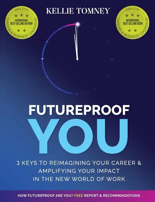 Futureproof You: 3 Keys to Reimagining Your Career and Amplifying Your Impact In the New World of Work - Paperback