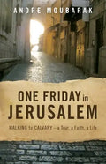 One Friday In Jerusalem: Walking to Calvary - a Tour, a Faith, a Life - Paperback