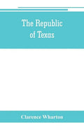 The republic of Texas; a brief history of Texas from the first American colonies in 1821 to annexation in 1846 - Paperback