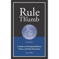Rule of Thumb a Guide to Developing Mission, Vision, and Value Statements - Paperback