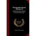The Apostolic Church; Which is it?: An Inquiry at the Oracles of God as to Whether any Existing Form of Church Government is of Divine Right - Hardcover