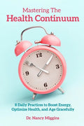 Mastering the Health Continuum: 8 Daily Practices to Boost Energy, Optimize Health, and Age Gracefully - Paperback