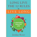Long Live the 12 Rules to Live Long: A Natural Healthy Live - Paperback