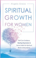 Spiritual Growth for Women: Self-Care Guidance, Beating Depression & Secret Habits for Spiritual Blocks & Boundaries - Paperback