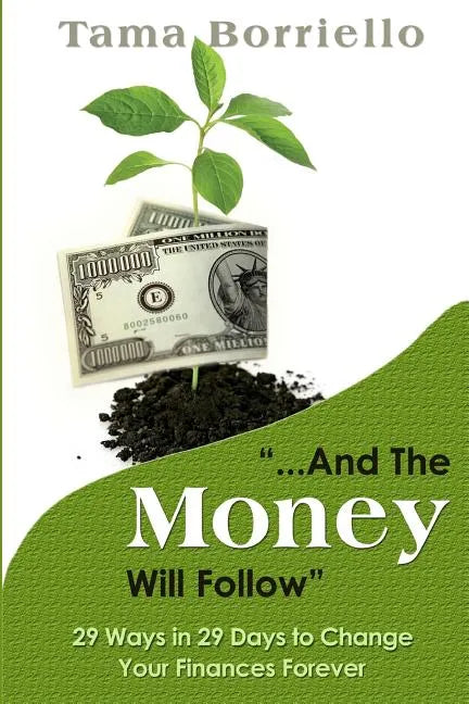And The Money Will Follow: 29 Ways in 29 Days to Change Your Finances Forever - Paperback