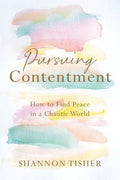 Pursuing Contentment: How to Find Peace in a Chaotic World - Paperback