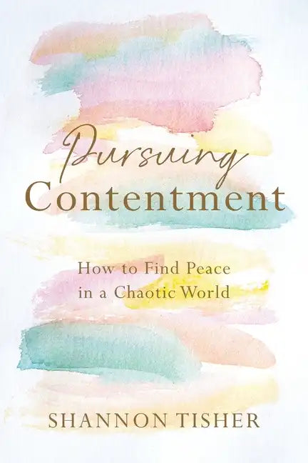 Pursuing Contentment: How to Find Peace in a Chaotic World - Paperback