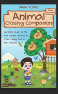 Animal Crossing Companion: Complete Guide to the Best Secrets on How to Make Money (Bells) Fast in New Horizons. Fully Updated - Paperback