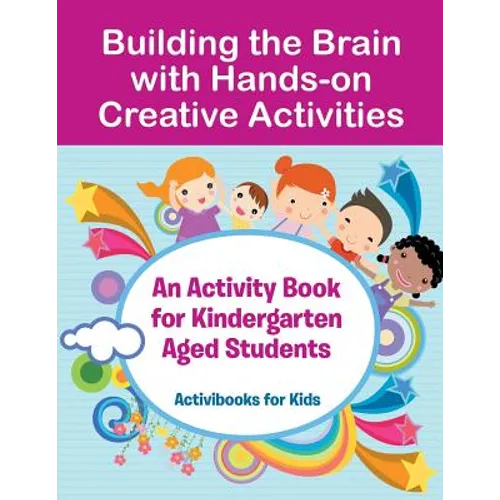 Building the Brain with Hands-on Creative Activities: An Activity Book for Kindergarten Aged Students - Paperback