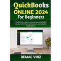 QuickBooks Online 2024 For Beginners: The Definitive Quick Learning Manual for QBO, packed with Practical Examples and Detailed Explanations - Paperback