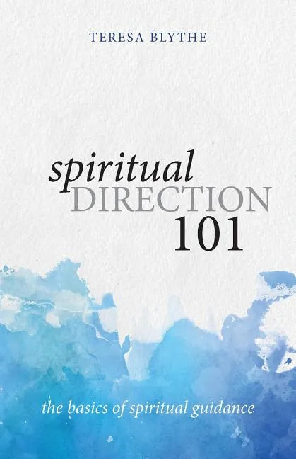 Spiritual Direction 101: The Basics of Spiritual Guidance - Paperback