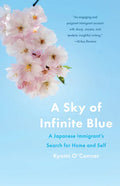 A Sky of Infinite Blue: A Japanese Immigrant's Search for Home and Self - Paperback