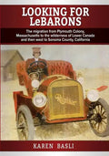 Looking For LeBarons: The Migration from Plymouth Colony Massachusetts to the wilderness of Lower Canada and then west to Sonoma County, California - Paperback