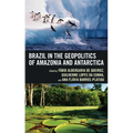 Brazil in the Geopolitics of Amazonia and Antarctica - Hardcover