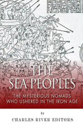 The Sea Peoples: The Mysterious Nomads Who Ushered in the Iron Age - Paperback