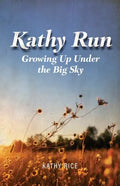 Kathy Run: Growing Up Under the Big Sky - Paperback