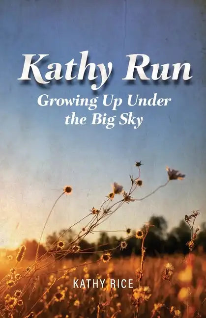 Kathy Run: Growing Up Under the Big Sky - Paperback