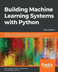 Building Machine Learning Systems with Python - Third Edition: Explore machine learning and deep learning techniques for building intelligent systems - Paperback