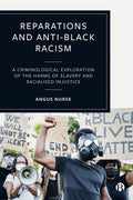 Reparations and Anti-Black Racism: A Criminological Exploration of the Harms of Slavery and Racialized Injustice - Paperback