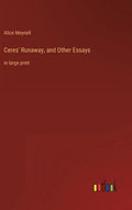 Ceres' Runaway, and Other Essays: in large print - Hardcover