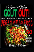 Anti-Inflammatory: Gout Out - Vegan's Way- 50 Recipes- Halal: Vegan Asian Food - Paperback