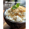 50 Premium Coconut Dish Ideas - Paperback