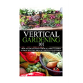 Vertical Gardening 101: How to Create Your Vertical Urban Garden & Grow Healthy Organic Fruits & Vegetables - Paperback