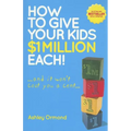 How to Give Your Kids $1 Million Each! (and It Won't Cost You a Cent) - Paperback