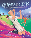 Courage in Her Cleats: The Story of Soccer Star Abby Wambach - Hardcover