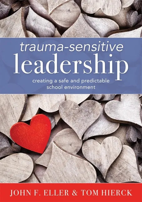 Trauma-Sensitive Leadership: Creating a Safe and Predictable School Environment (a Researched-Based Social-Emotional Guide to Support Students with Tr - Paperback