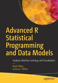 Advanced R Statistical Programming and Data Models: Analysis, Machine Learning, and Visualization - Paperback