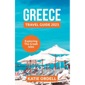 Greece Travel Guide 2023: Exploring the Greek Isles - Paperback