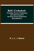 Bell'S Cathedrals; The Abbey Church Of Tewkesbury With Some Account Of The Priory Church Of Deerhurst Gloucestershire - Paperback