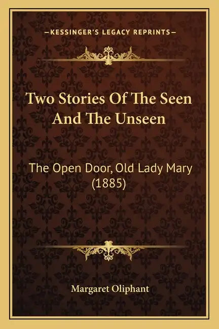 Two Stories Of The Seen And The Unseen: The Open Door, Old Lady Mary (1885) - Paperback