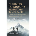 Climbing Parkinson's Mountain Takes Faith: Does it make any difference if Jesus goes with us? - Paperback