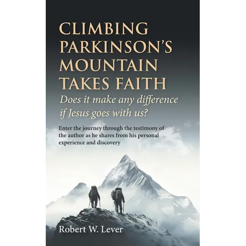 Climbing Parkinson's Mountain Takes Faith: Does it make any difference if Jesus goes with us? - Paperback