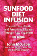 Sunfood Diet Infusion: 2nd Edition: Transforming Health and Preventing Disease through Raw Veganism - Paperback
