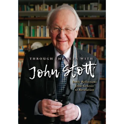 Through the Year with John Stott: Daily Reflections from Genesis to Revelation - Paperback
