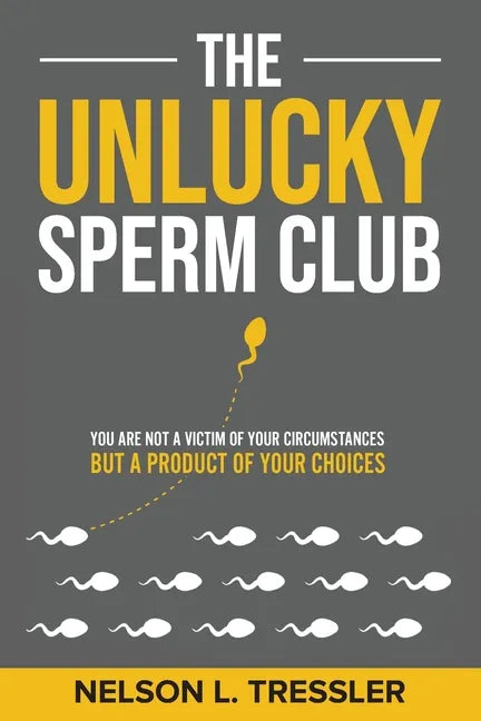 The Unlucky Sperm Club: You are Not a Victim of Your Circumstances but a Product of Your Choices - Paperback