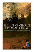 The Life of Charles Eastman OhiyeS'a: Indian Boyhood & From the Deep Woods to Civilization (Volume 1&2) - Paperback