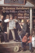 Jacksonian Antislavery and the Politics of Free Soil, 1824-1854 - Paperback